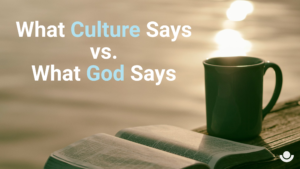 What culture says vs. what God says.