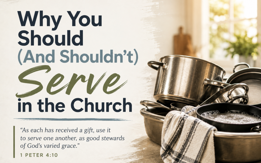 Why You Should (And Shouldn’t) Serve in the Church